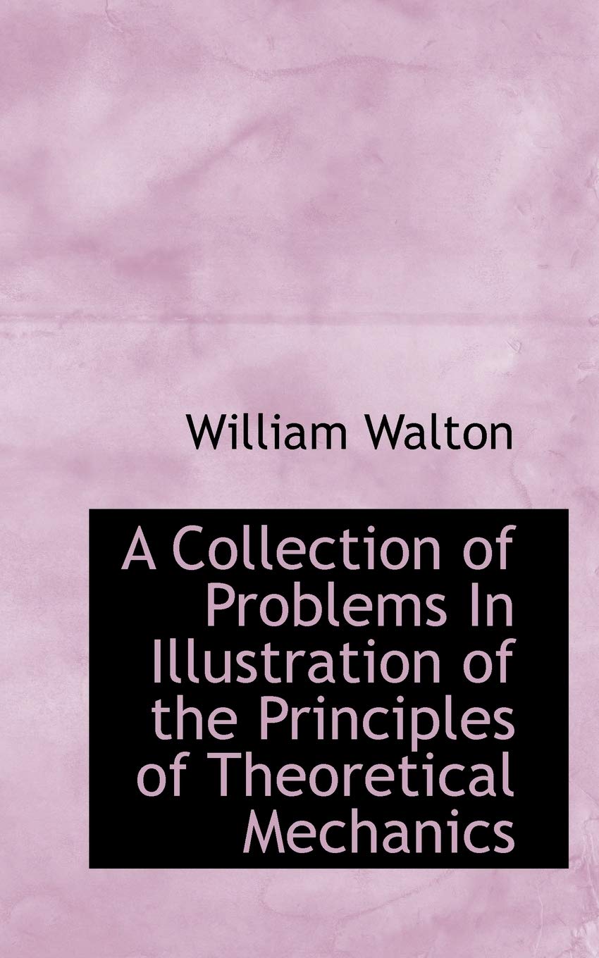 A Collection of Problems in Illustration of the Principles of Theoretical Mechanics Politics & History
