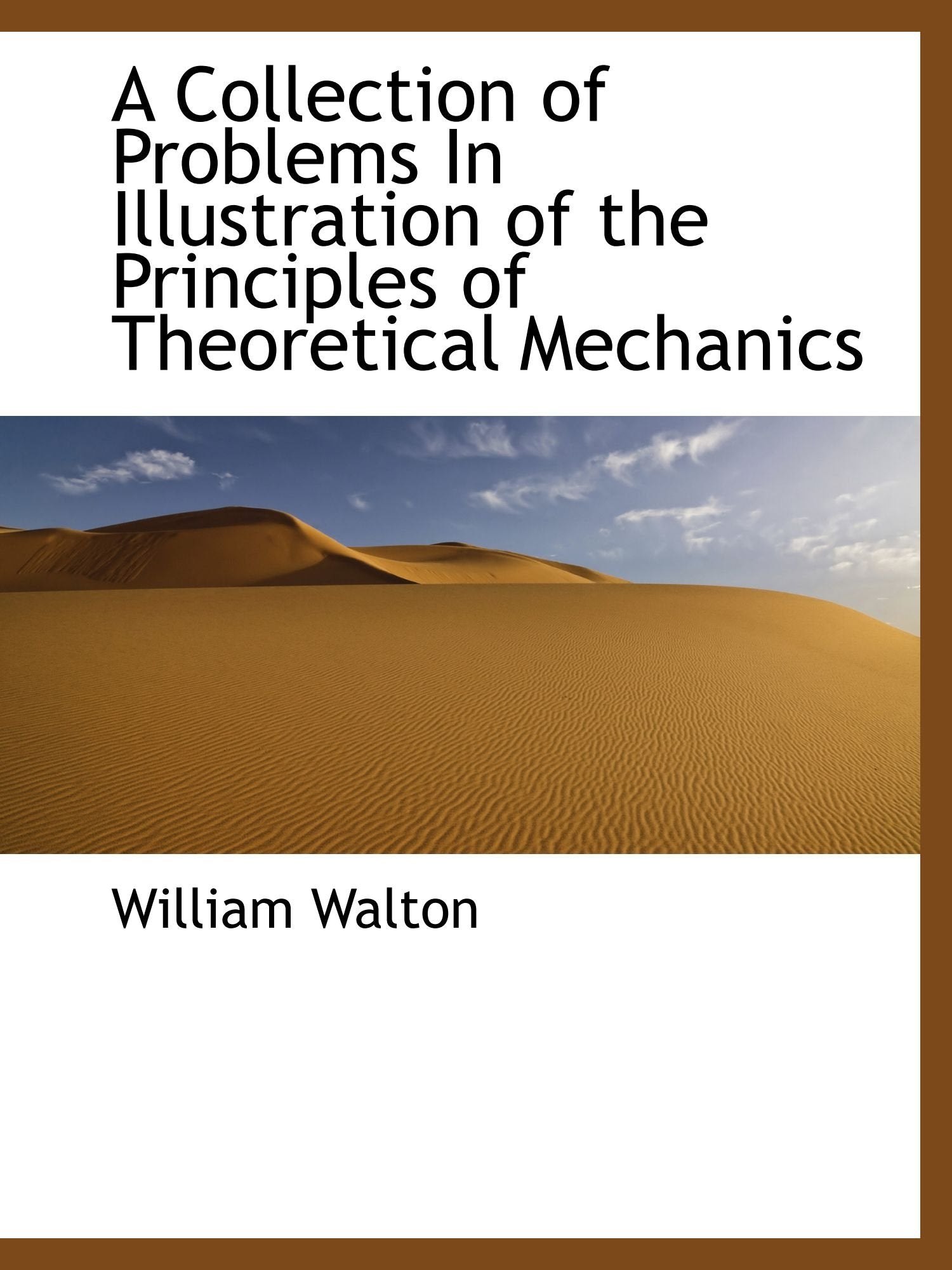 A Collection of Problems In Illustration of the Principles of Theoretical Mechanics Politics & History