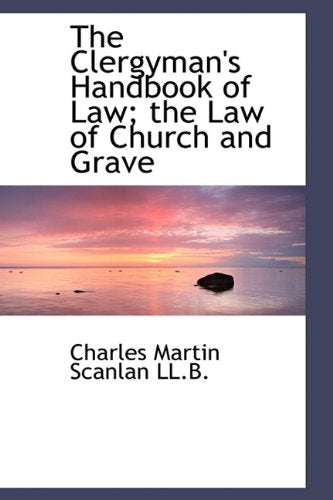 The Clergyman's Handbook of Law; The Law of Church and Grave Politics & History