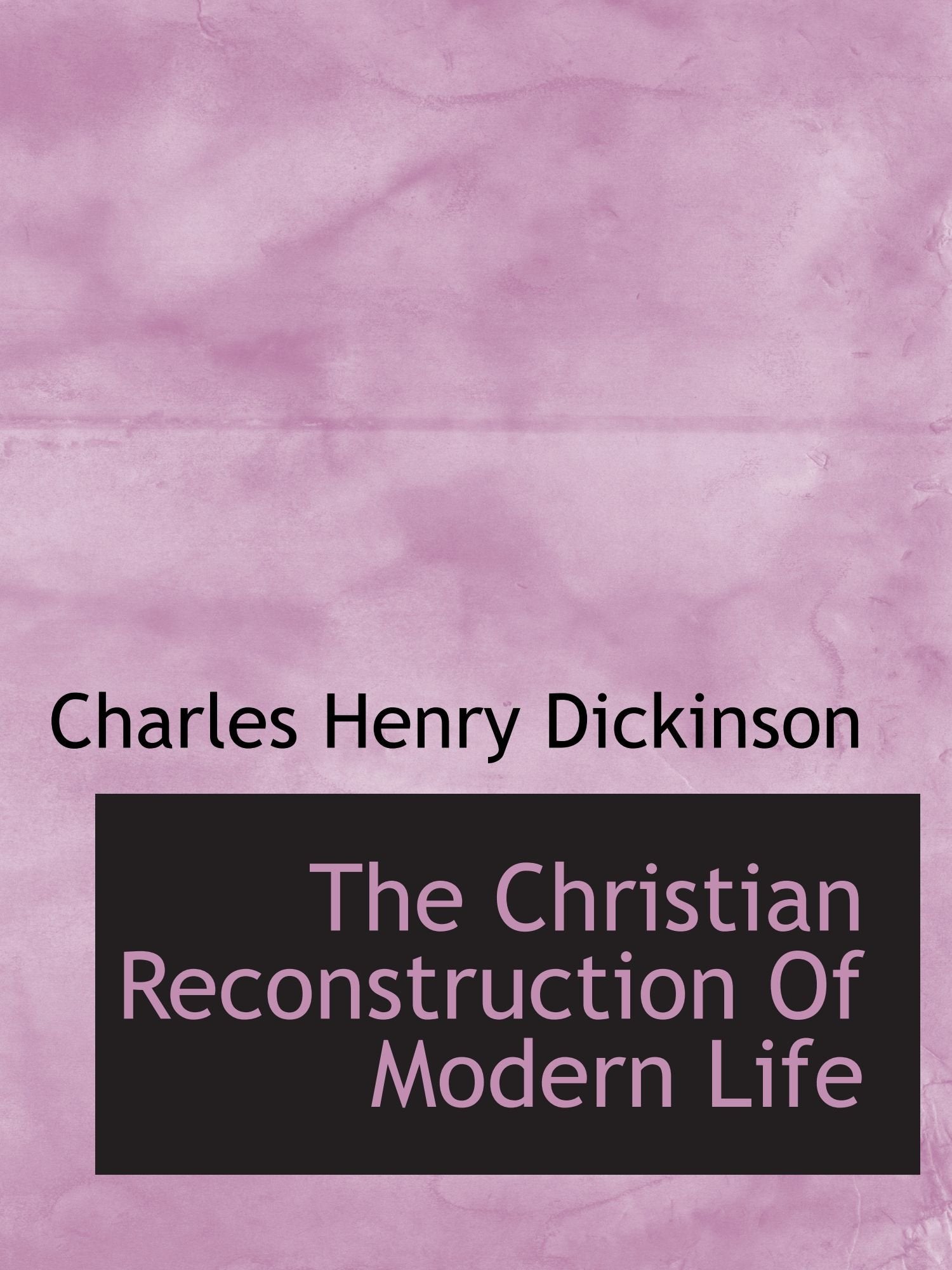 The Christian Reconstruction Of Modern Life Politics & History