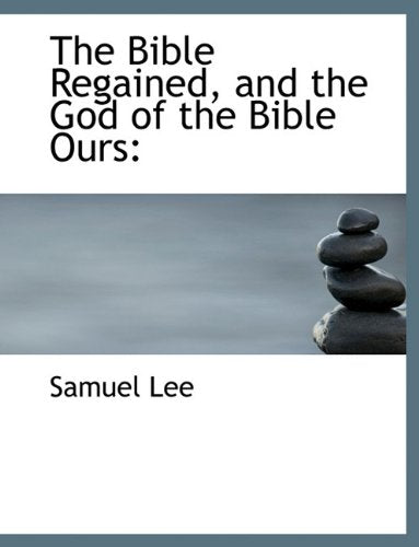The Bible Regained, and the God of the Bible Ours Books