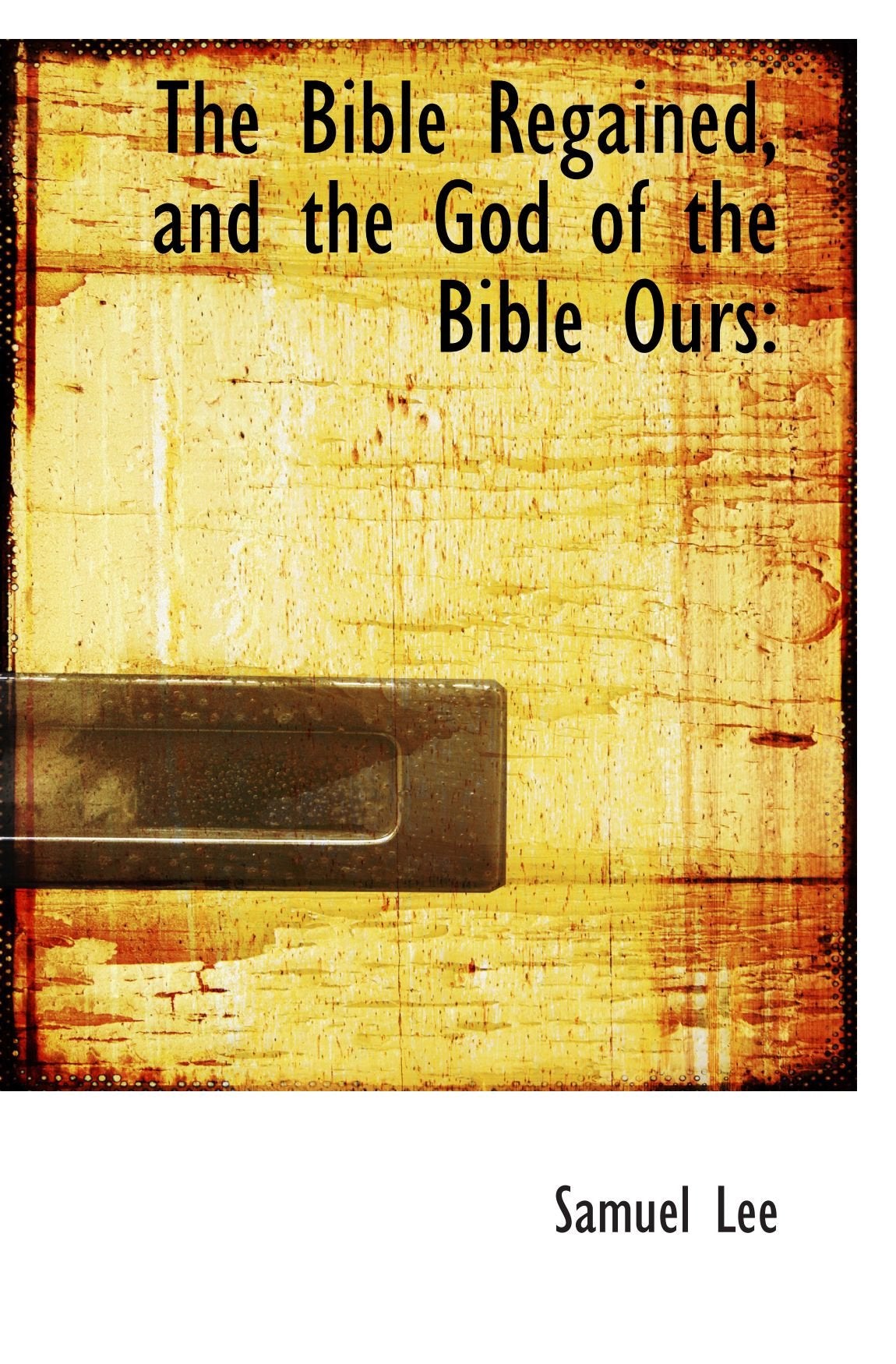 The Bible Regained, and the God of the Bible Ours Books