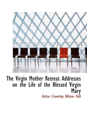 The Virgin Mother Retreat Addresses on the Life of the Blessed Virgin Mary Politics & History