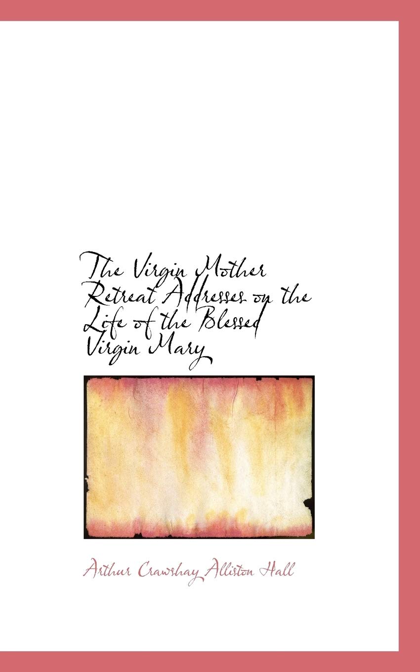 The Virgin Mother Retreat Addresses on the Life of the Blessed Virgin Mary Politics & History