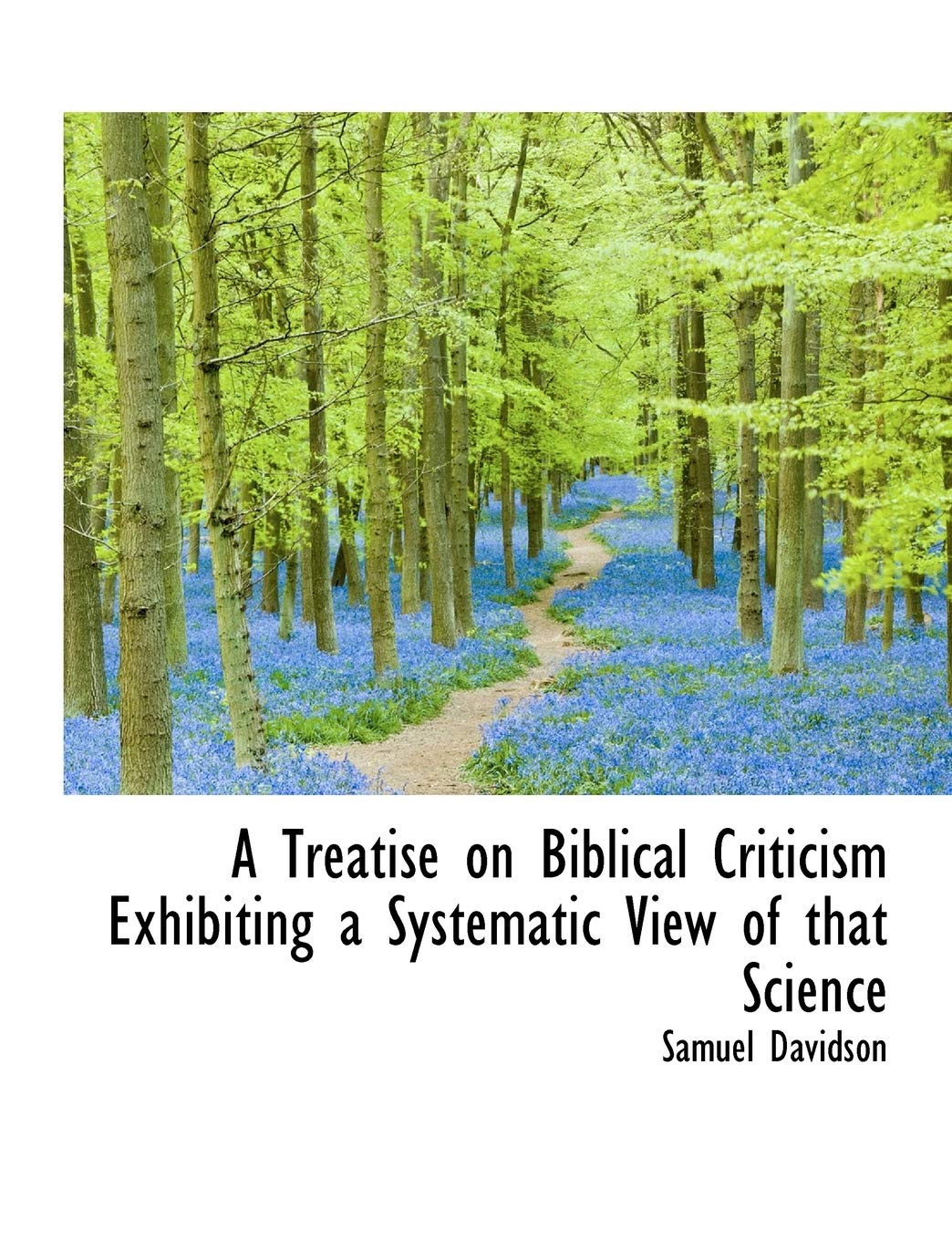 A Treatise on Biblical Criticism Exhibiting a Systematic View of That Science Politics & History