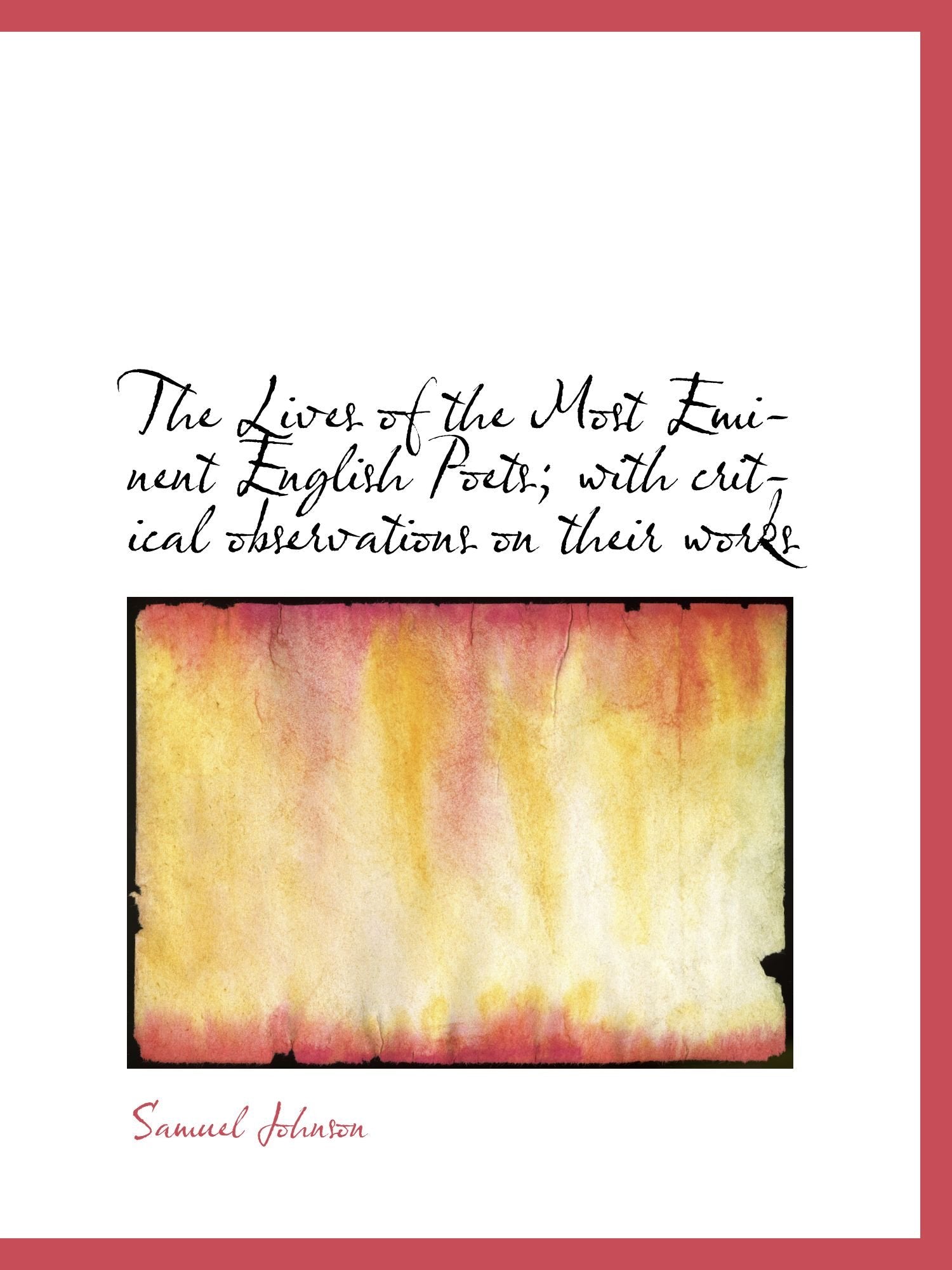 The Lives of the Most Eminent English Poets; with critical observations on their works Politics & History