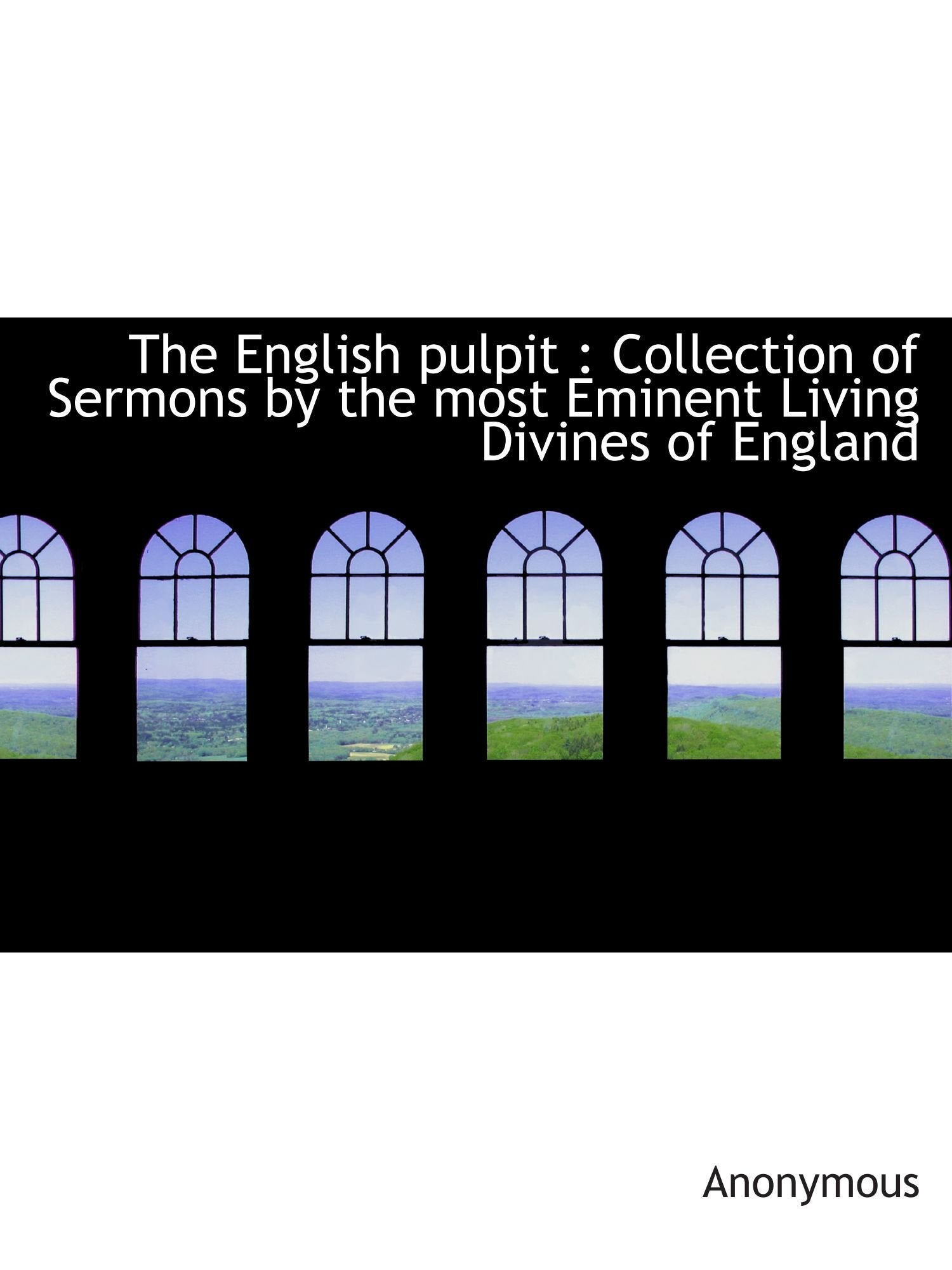 The English pulpit : Collection of Sermons by the most Eminent Living Divines of England Politics & History