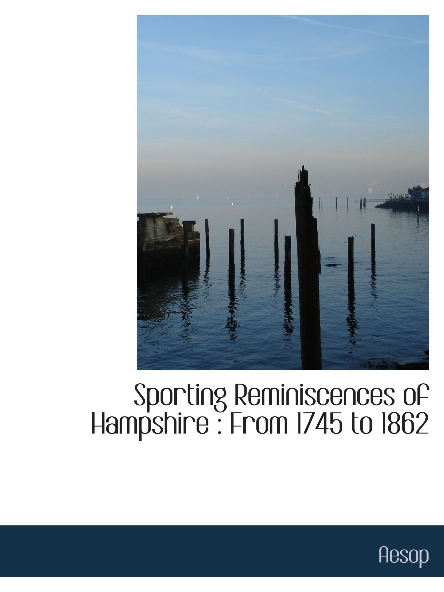 Sporting Reminiscences of Hampshire : From 1745 to 1862 Politics & History