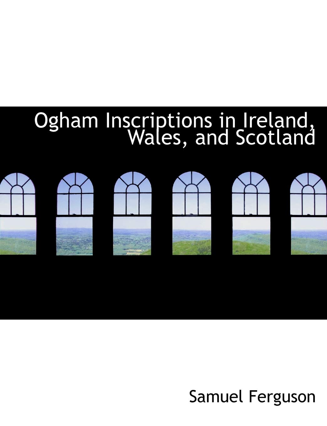 Ogham Inscriptions in Ireland, Wales, and Scotland Politics & History