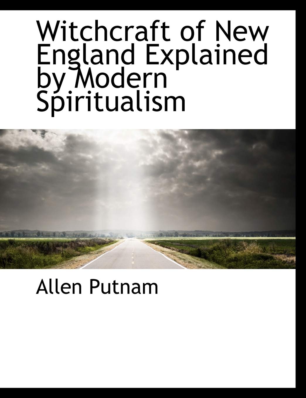 Witchcraft of New England Explained by Modern Spiritualism Politics & History