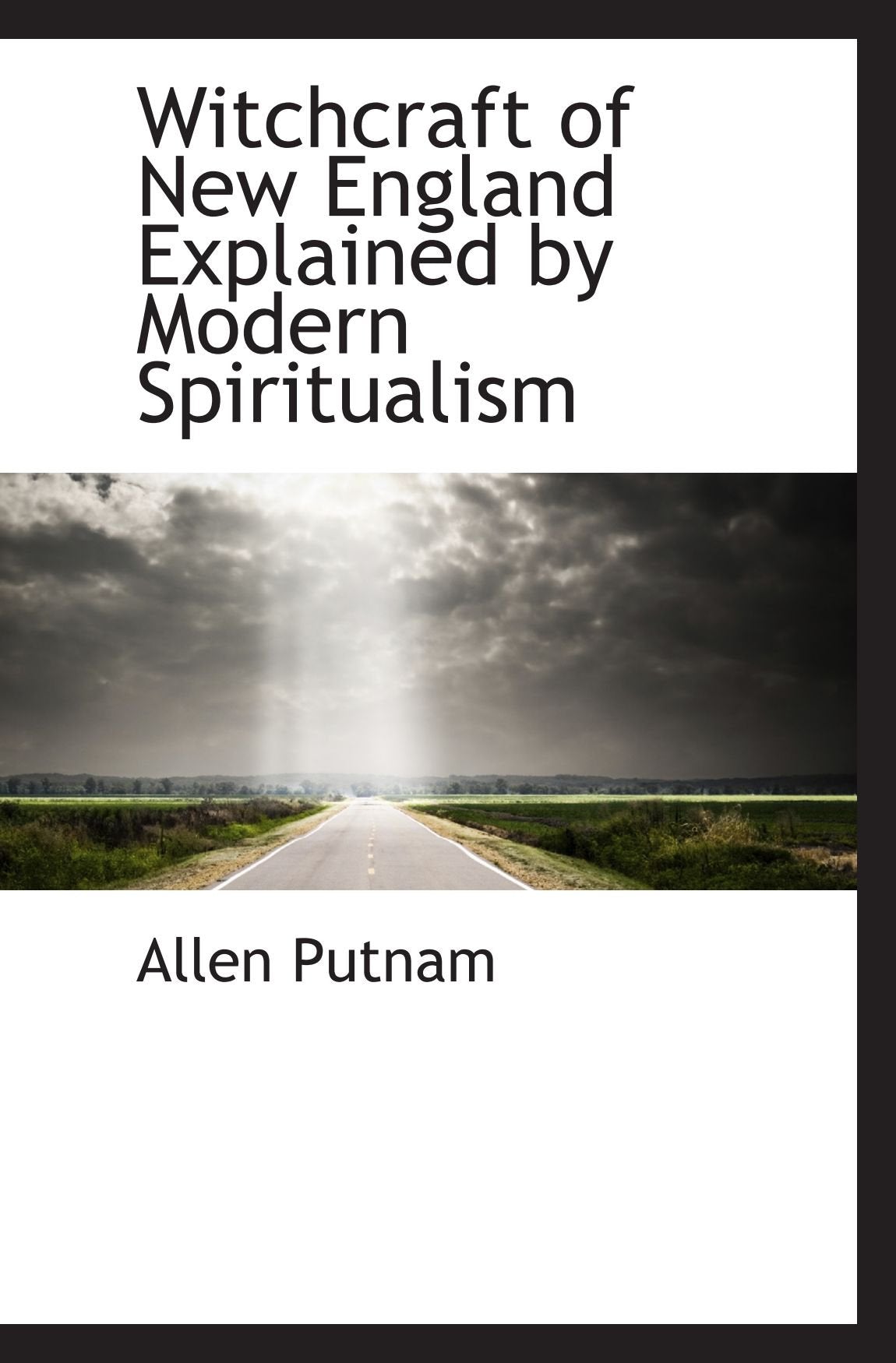 Witchcraft of New England Explained by Modern Spiritualism Politics & History