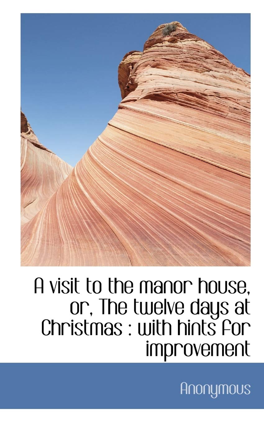 A Visit to the Manor House, Or, the Twelve Days at Christmas: With Hints for Improvement Politics & History