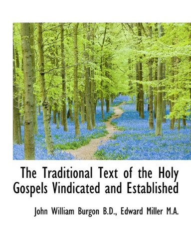 The Traditional Text of the Holy Gospels Vindicated and Established Politics & History