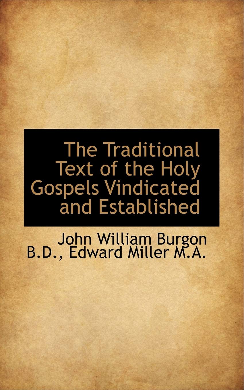 The Traditional Text of the Holy Gospels Vindicated and Established Politics & History
