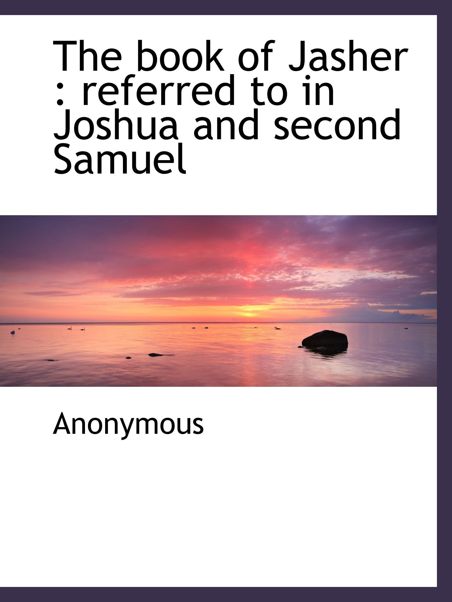 The book of Jasher : referred to in Joshua and second Samuel Politics & History