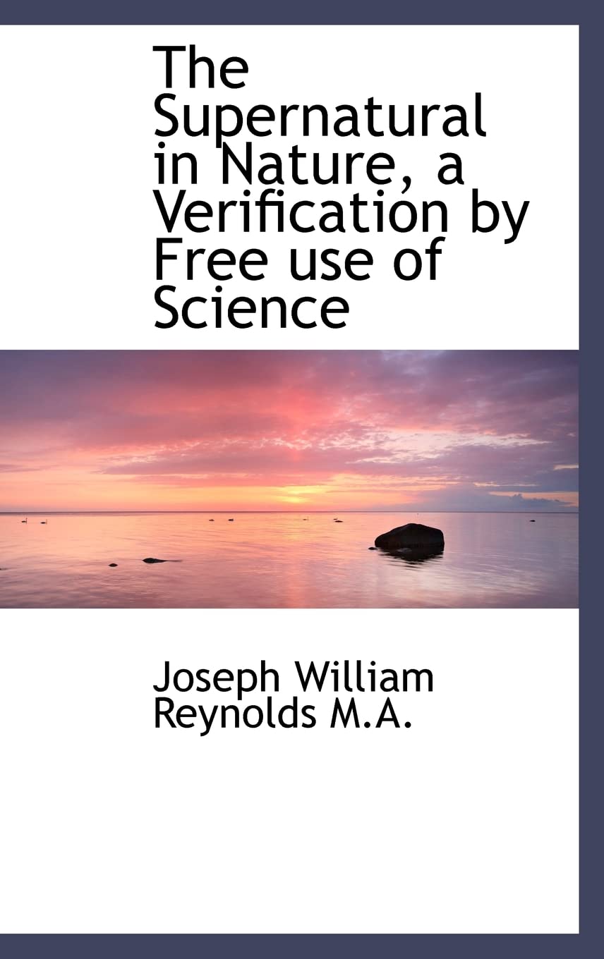 The Supernatural in Nature, a Verification by Free use of Science Politics & History