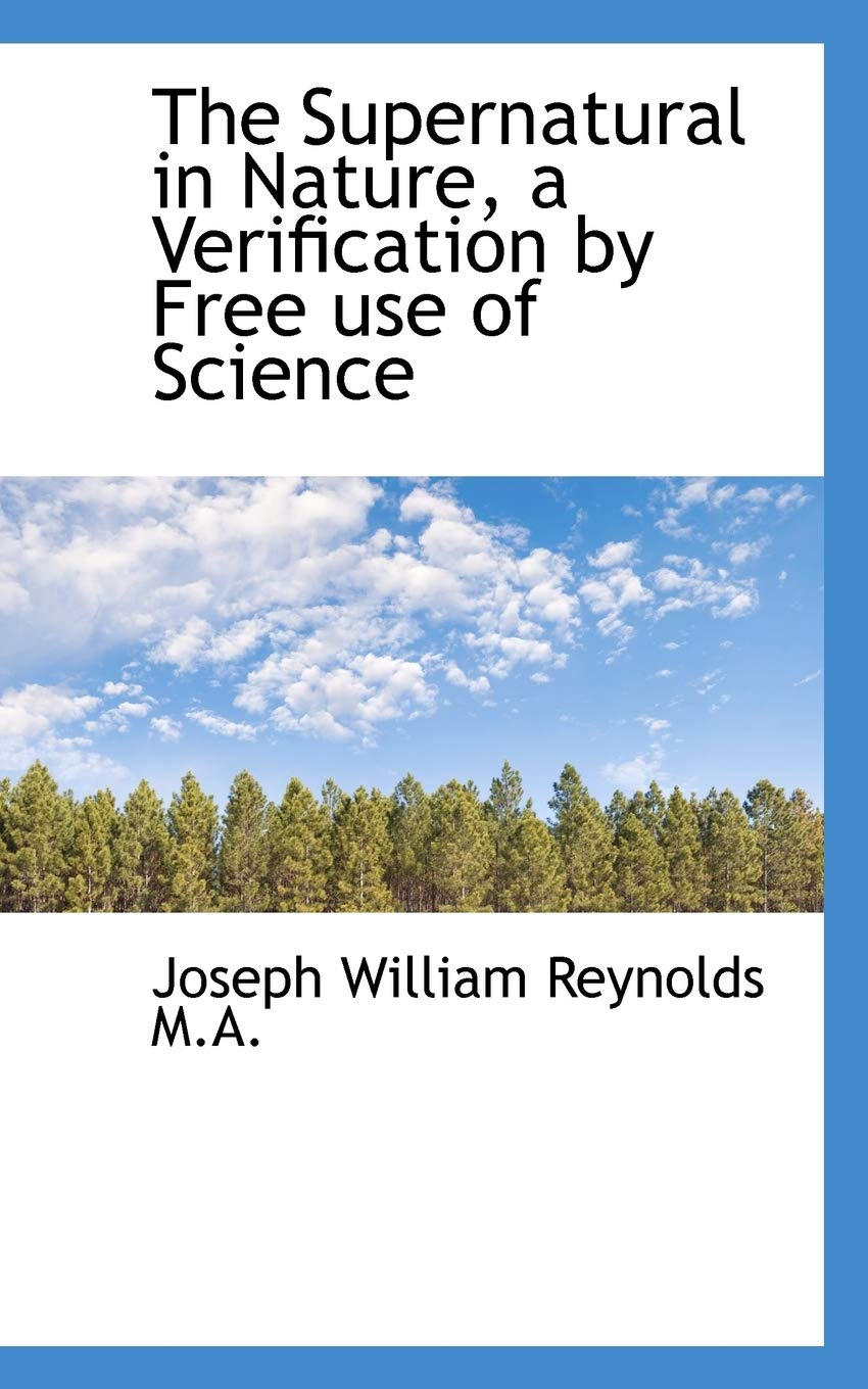 The Supernatural in Nature, a Verification by Free Use of Science Politics & History