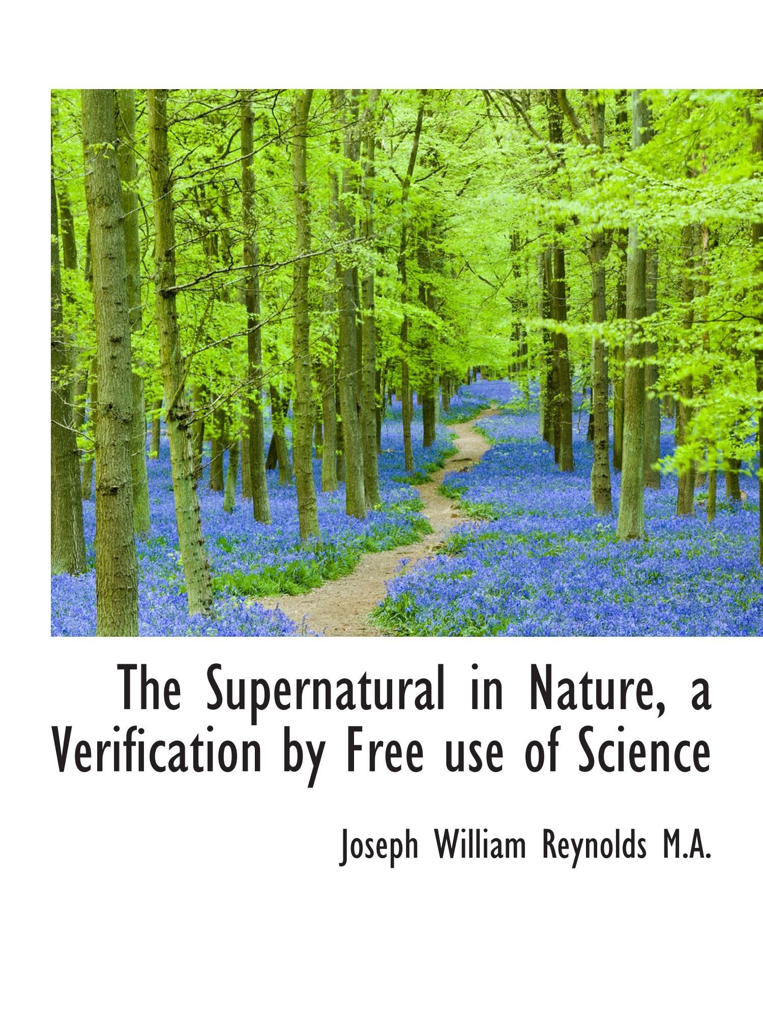 The Supernatural in Nature, a Verification by Free use of Science Politics & History