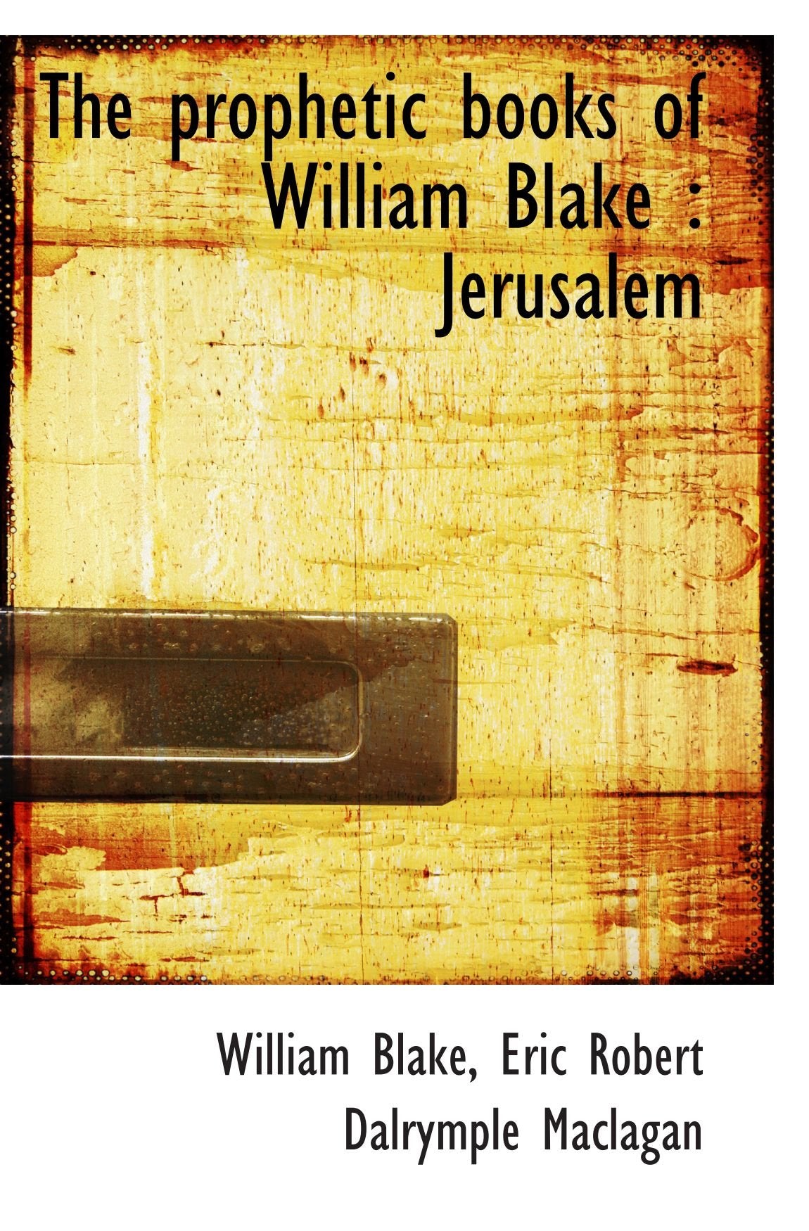 The prophetic books of William Blake : Jerusalem Politics & History