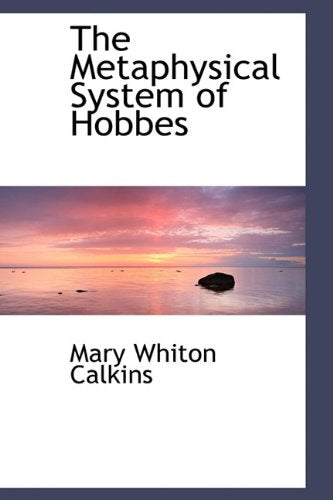 The Metaphysical System of Hobbes Politics & History