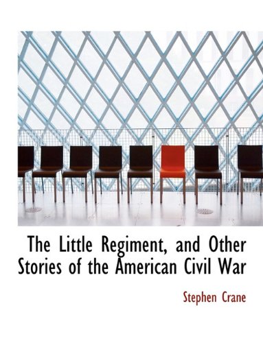 The Little Regiment, and Other Stories of the American Civil War Politics & History
