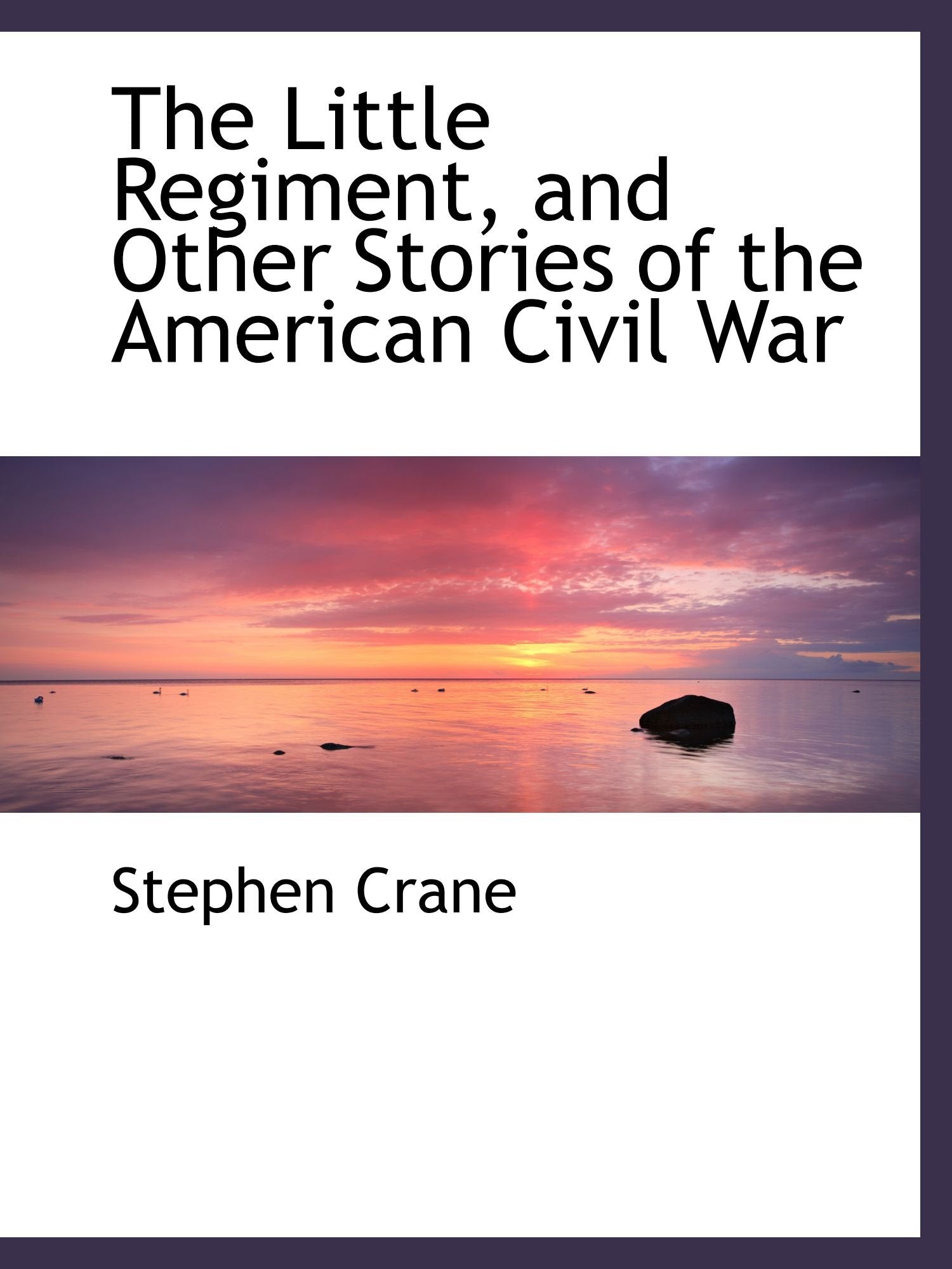 The Little Regiment, and Other Stories of the American Civil War Politics & History