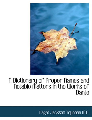 A Dictionary of Proper Names and Notable Matters in the Works of Dante Politics & History
