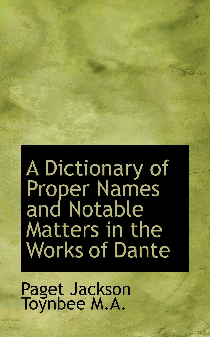 A Dictionary of Proper Names and Notable Matters in the Works of Dante Politics & History