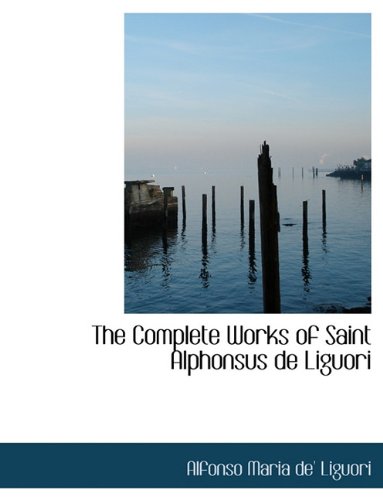 The Complete Works of Saint Alphonsus de Liguori Politics & History
