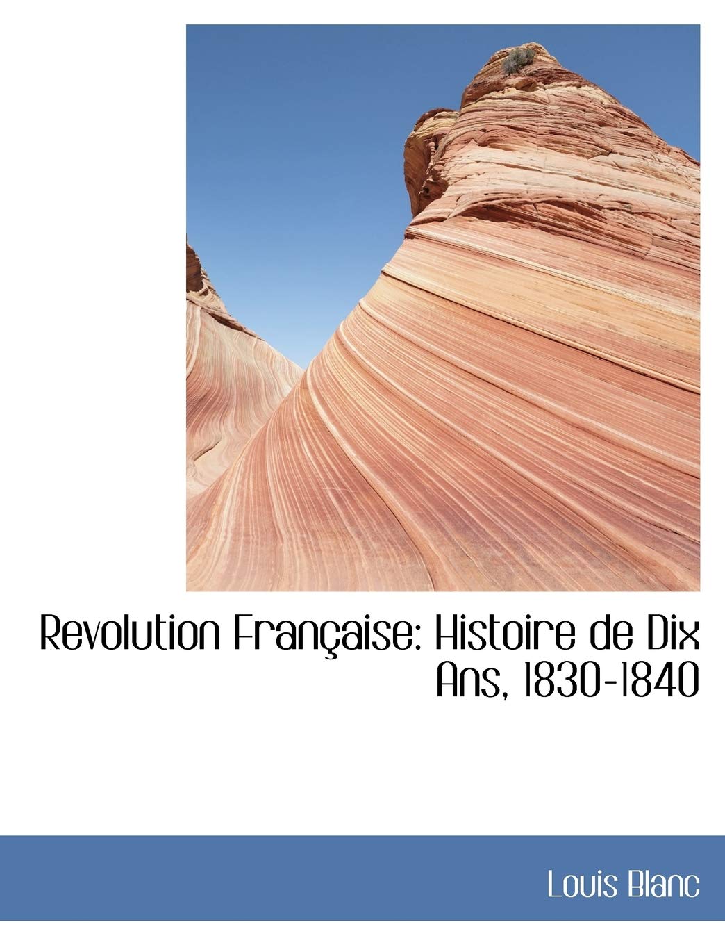 Revolution Fran Aise: Histoire de Dix ANS, 1830-1840 Politics & History