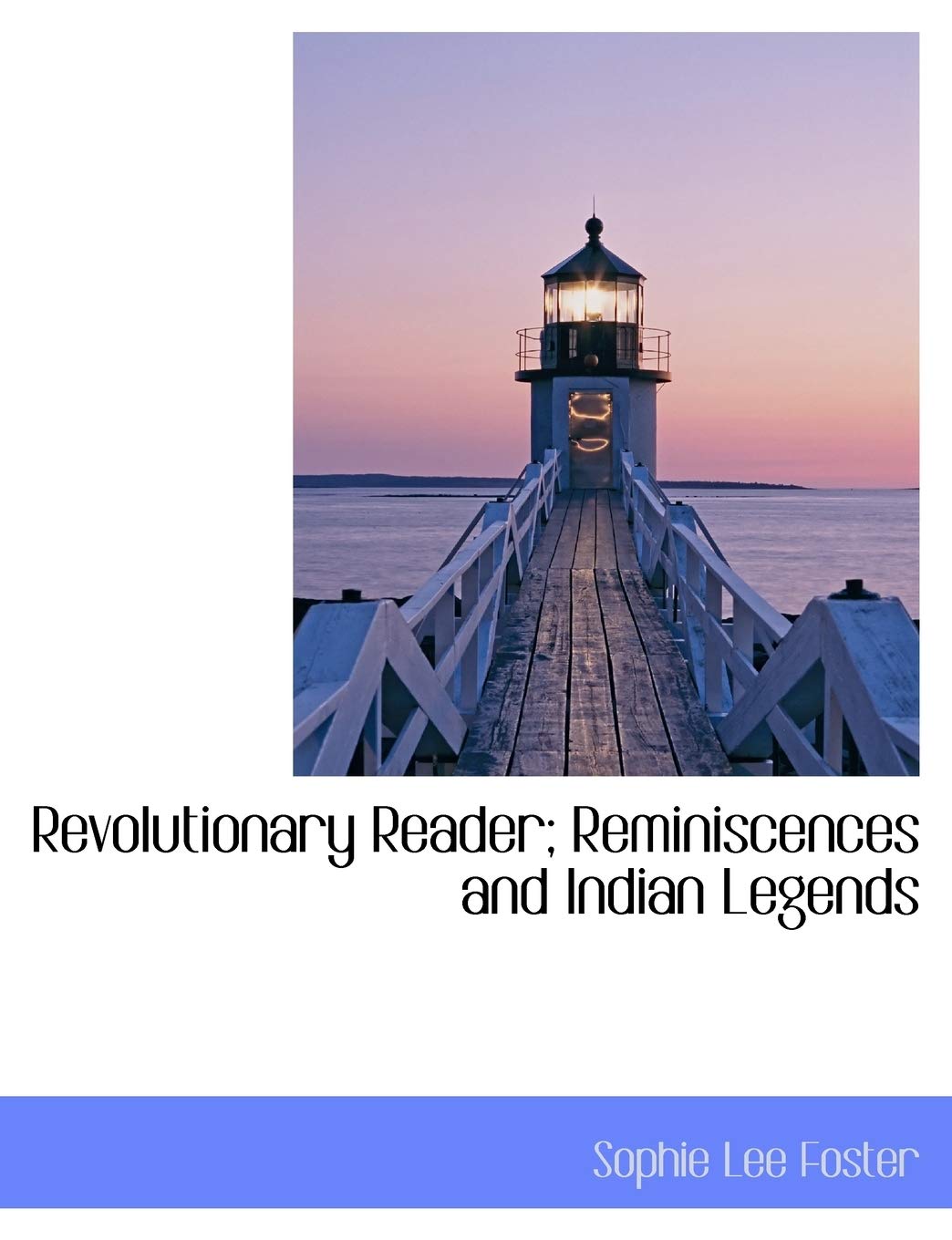 Revolutionary Reader; Reminiscences and Indian Legends Politics & History