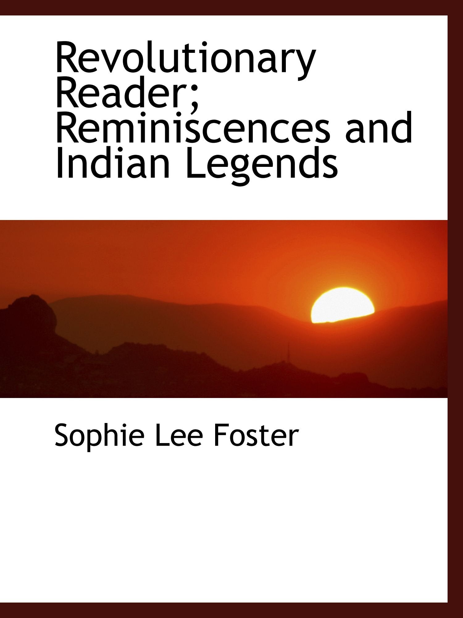 Revolutionary Reader; Reminiscences and Indian Legends Politics & History