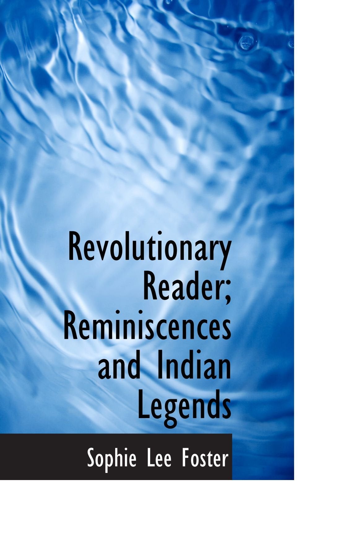 Revolutionary Reader; Reminiscences and Indian Legends Politics & History