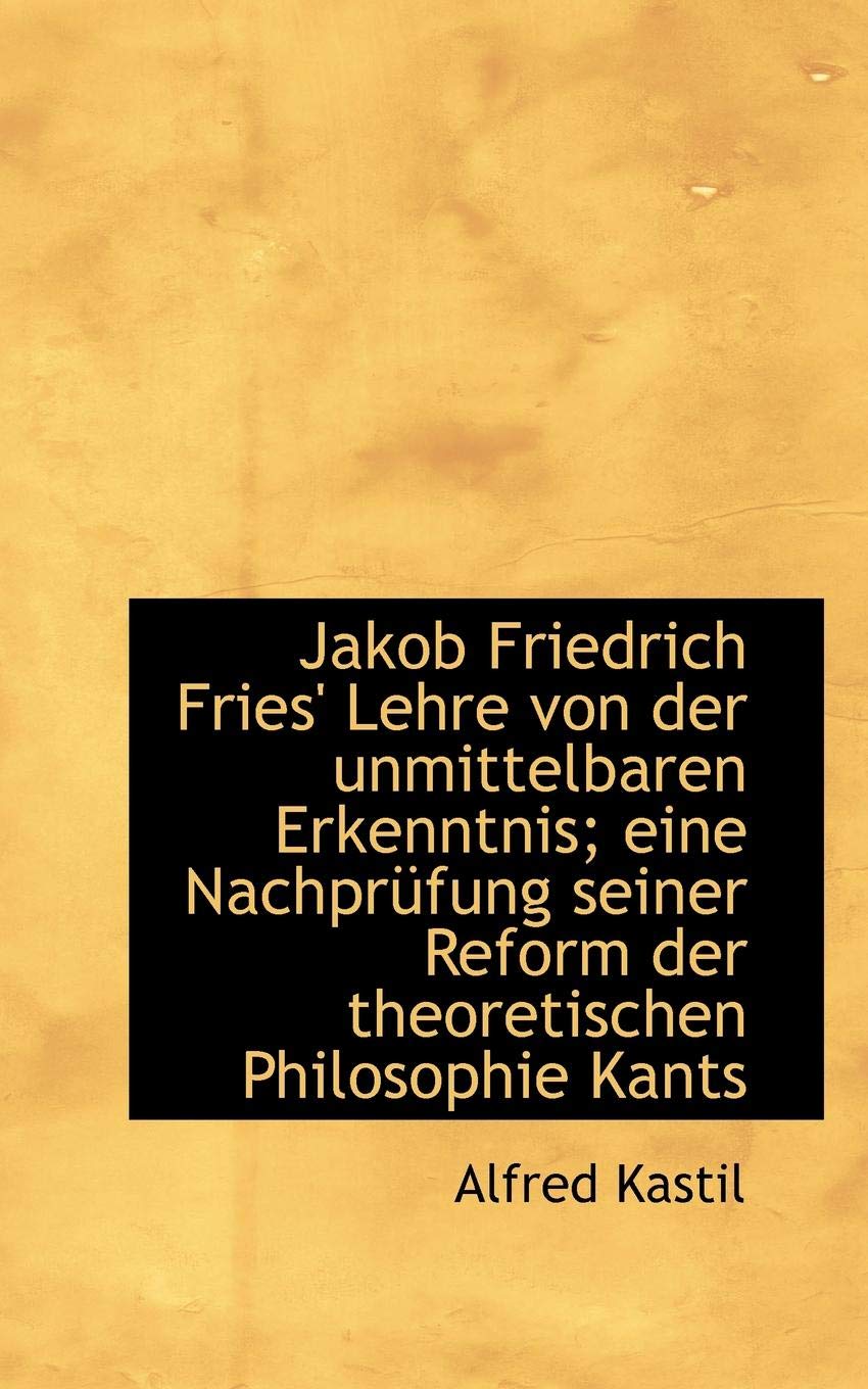 Jakob Friedrich Fries' Lehre Von Der Unmittelbaren Erkenntnis; Eine Nachprufung Seiner Reform Der Th Politics & History