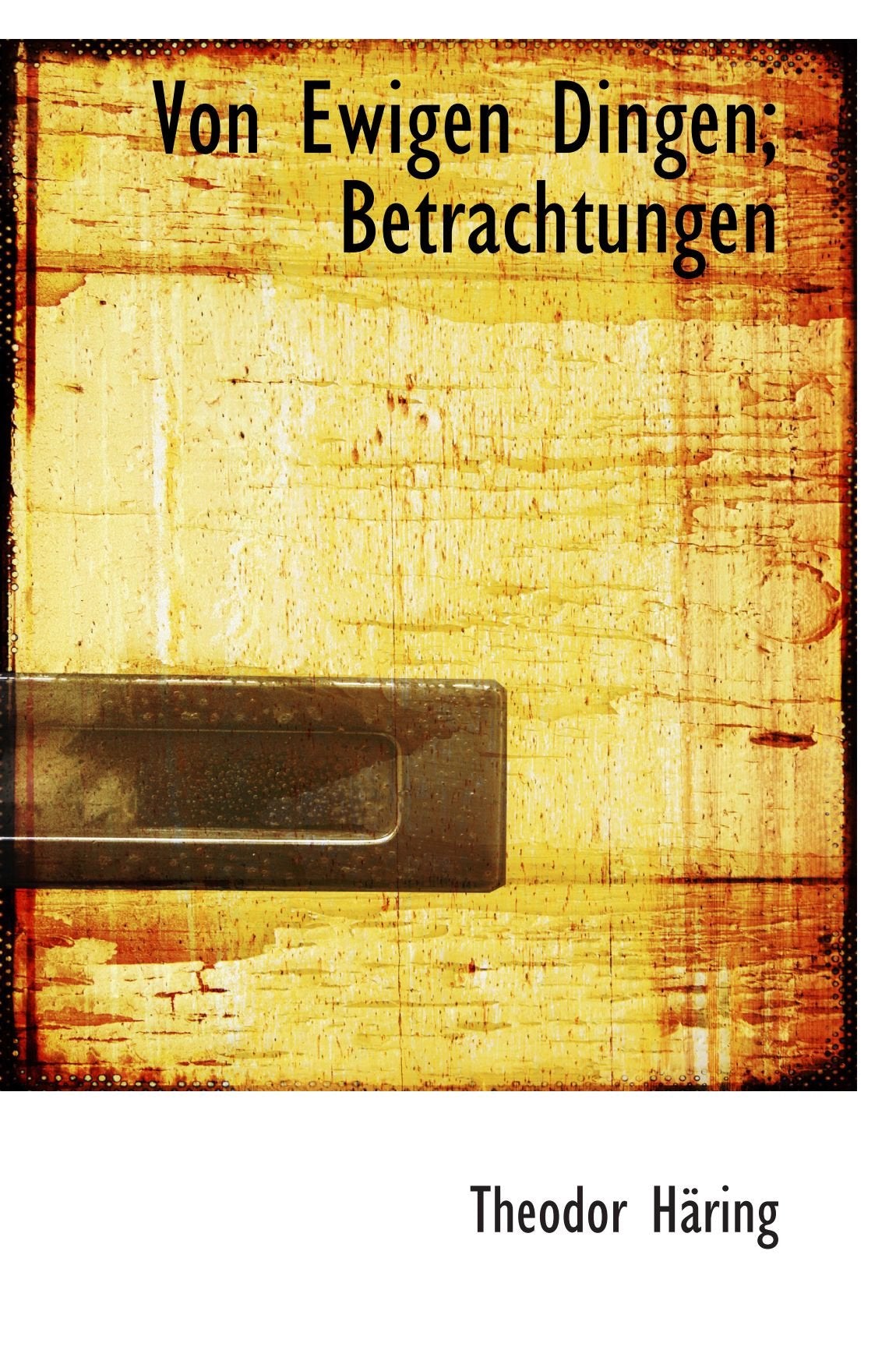 Von Ewigen Dingen; Betrachtungen Politics & History