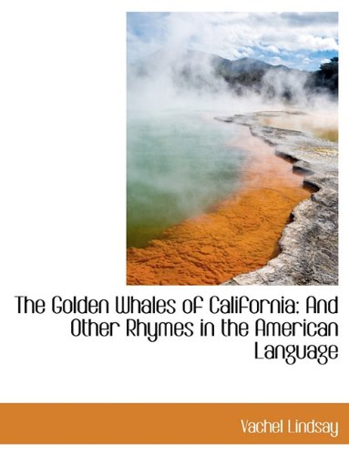 The Golden Whales of California: And Other Rhymes in the American Language Politics & History