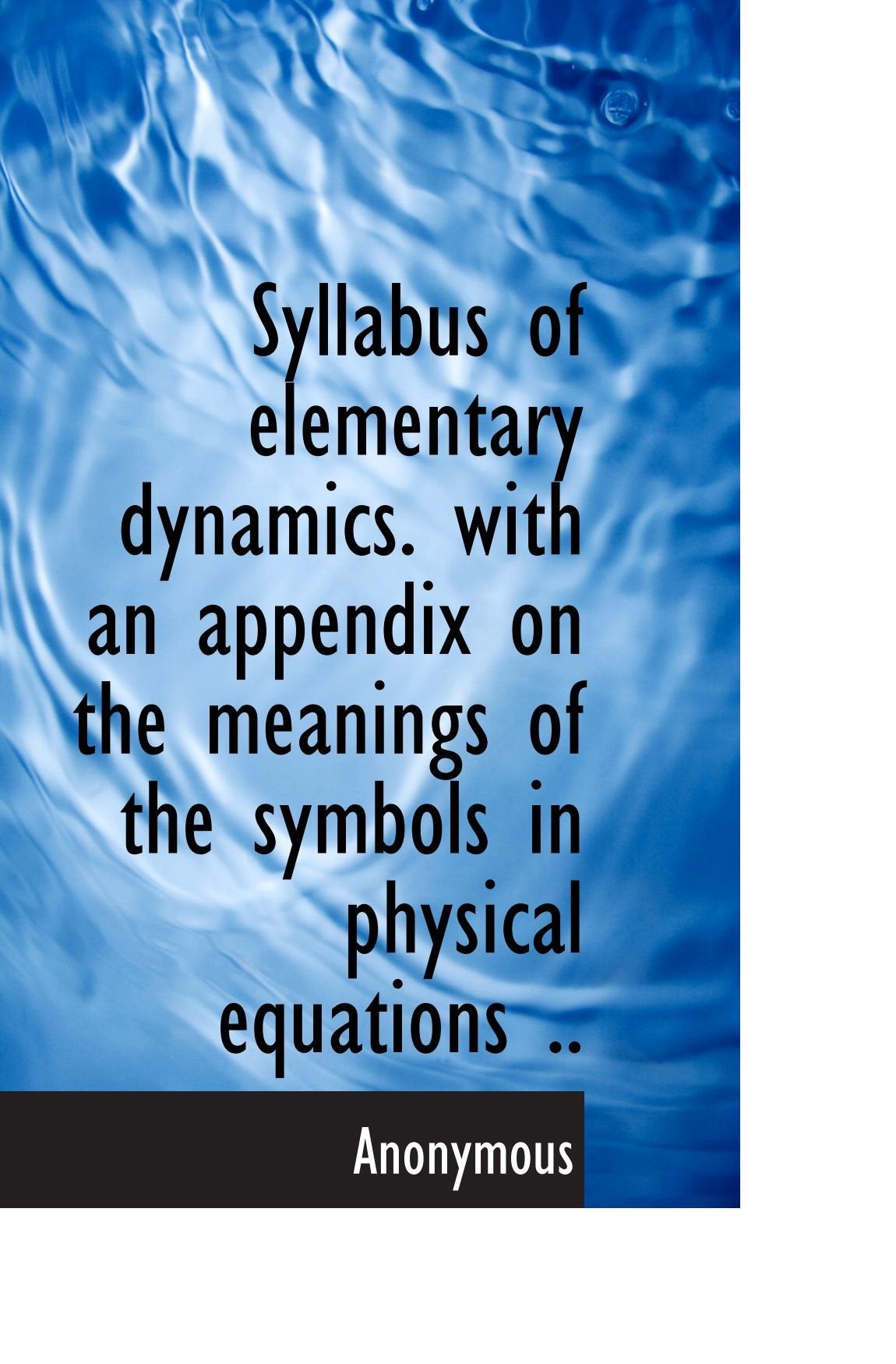 Syllabus of elementary dynamics. with an appendix on the meanings of the symbols in physical equatio Politics & History