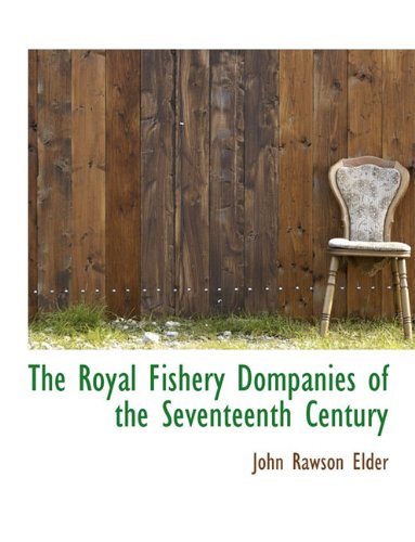 The Royal Fishery Dompanies of the Seventeenth Century Politics & History