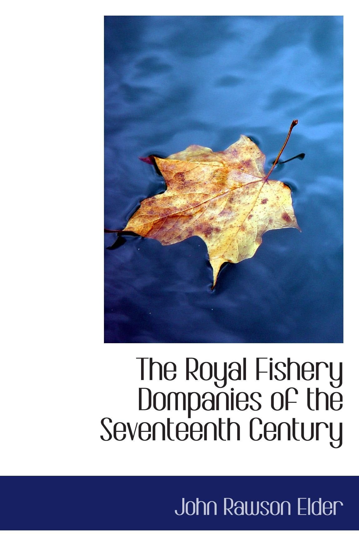 The Royal Fishery Dompanies of the Seventeenth Century Politics & History