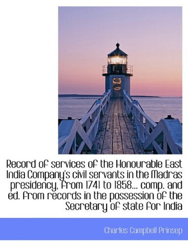 Record of Services of the Honourable East India Company's Civil Servants in the Madras Presidency, F Politics & History