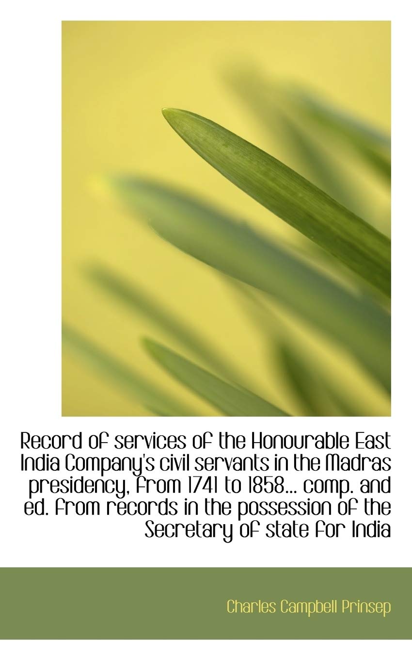 Record of Services of the Honourable East India Company's Civil Servants in the Madras Presidency, F Politics & History