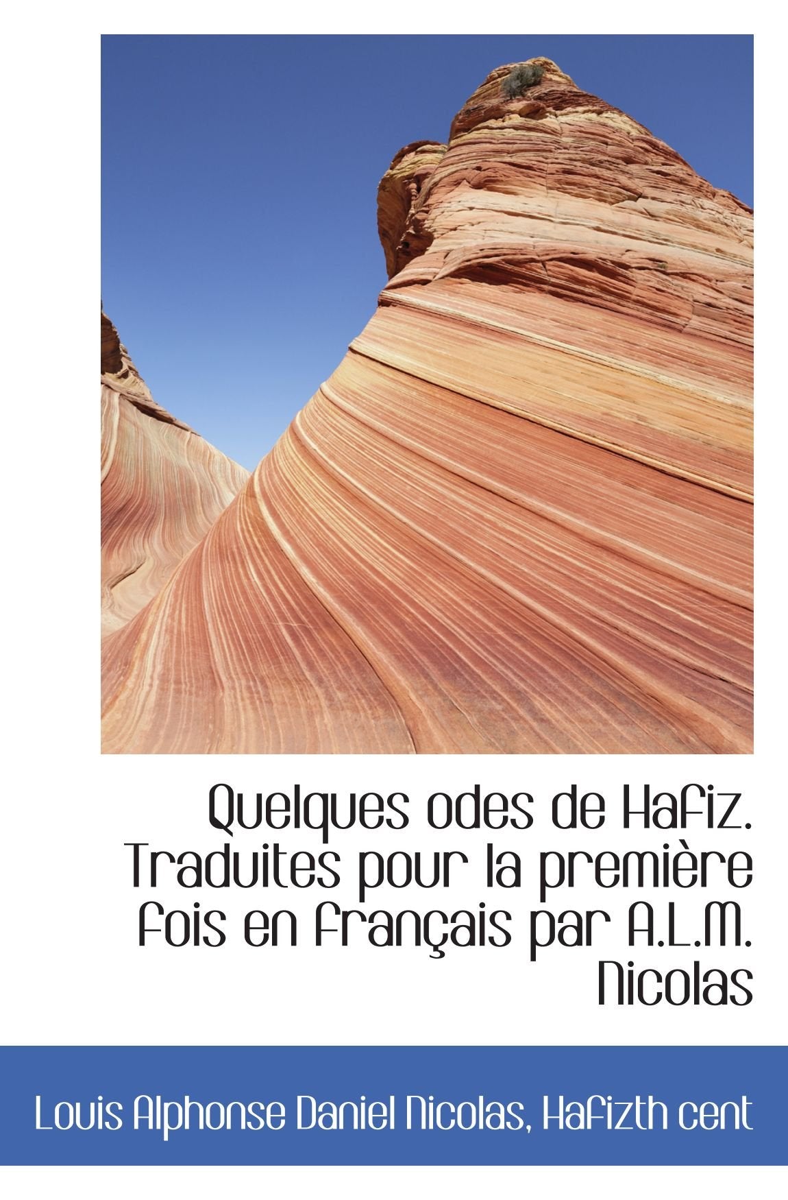 Quelques odes de Hafiz. Traduites pour la première fois en français par A.L.M. Nicolas Politics & History