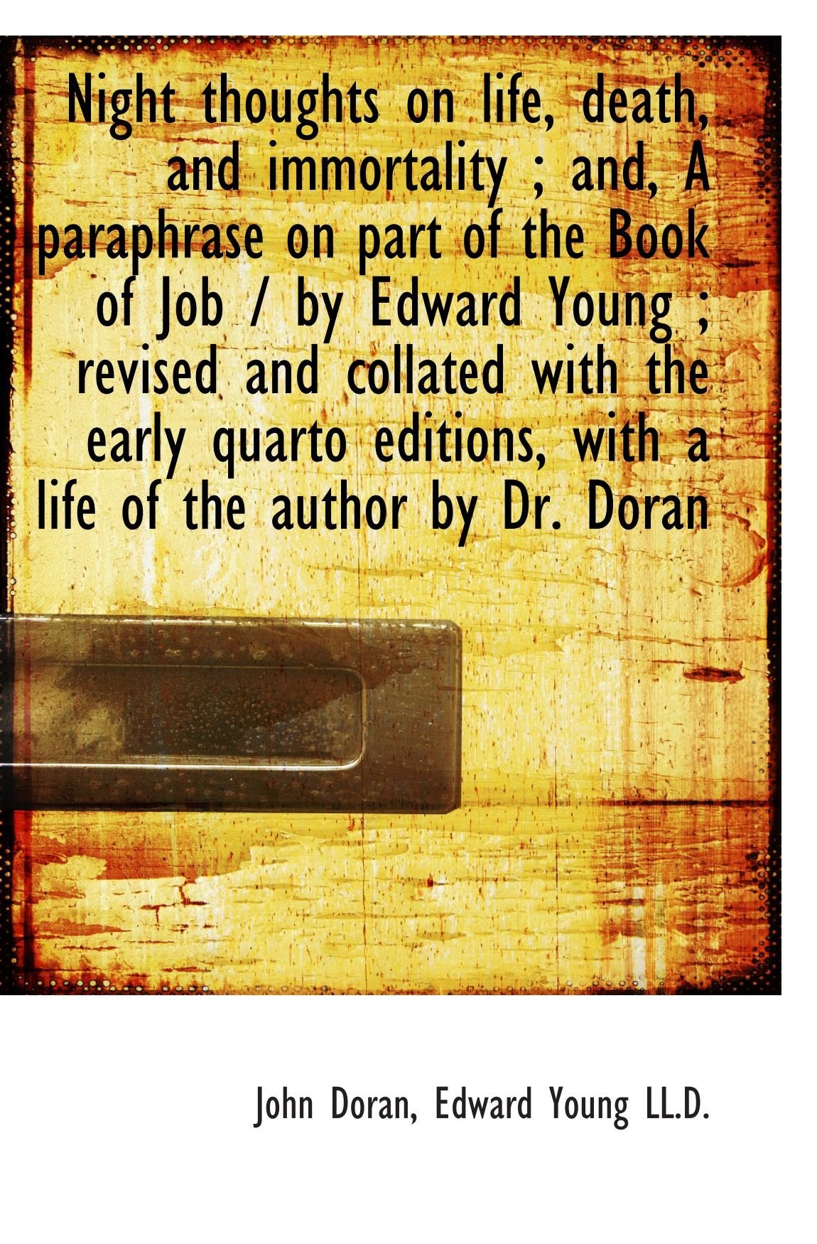 Night thoughts on life, death, and immortality ; and, A paraphrase on part of the Book of Job / by E Stationery