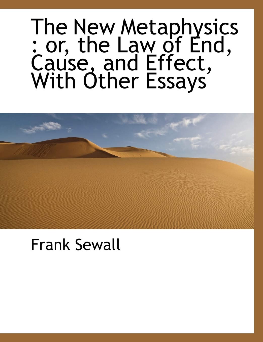 The New Metaphysics : or, the Law of End, Cause, and Effect, With Other Essays Social Sciences