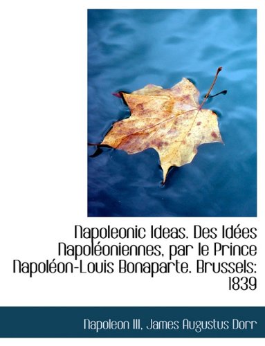 Napoleonic Ideas. Des Id Es Napol Oniennes, Par Le Prince Napol On-Louis Bonaparte. Brussels: 1839 Politics & History