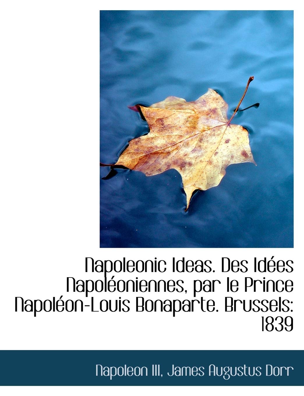 Napoleonic Ideas. Des Id Es Napol Oniennes, Par Le Prince Napol On-Louis Bonaparte. Brussels: 1839 Politics & History