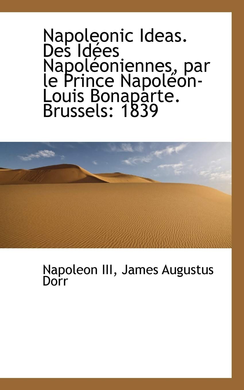 Napoleonic Ideas. Des Id Es Napol Oniennes, Par Le Prince Napol On-Louis Bonaparte. Brussels: 1839 Politics & History