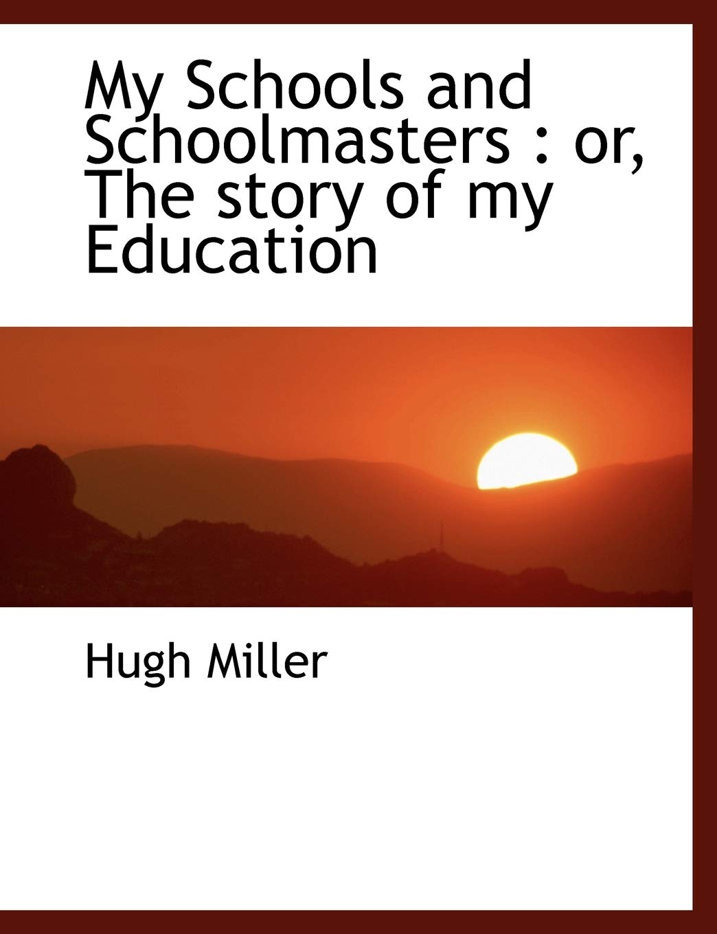 My Schools and Schoolmasters : or, The story of my Education Social Sciences