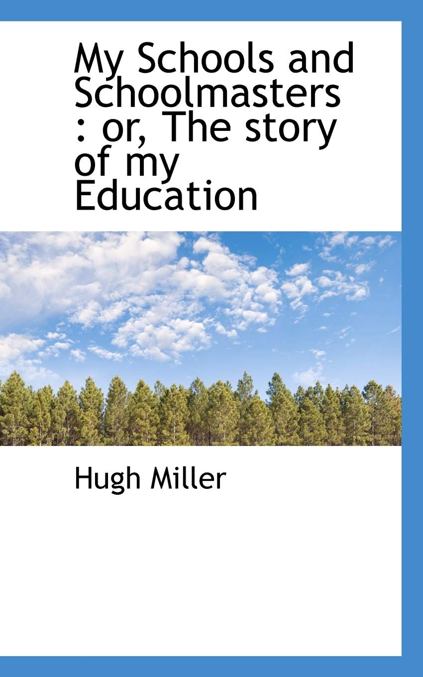 My Schools and Schoolmasters: Or, the Story of My Education Memories