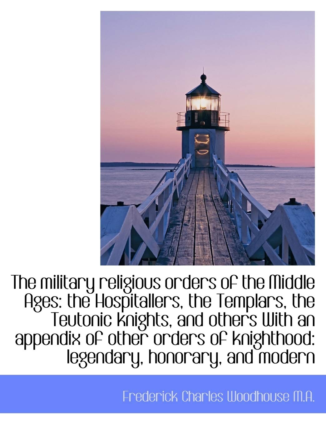 The military religious orders of the Middle Ages: the Hospitallers, the Templars, the Teutonic knigh Social Sciences